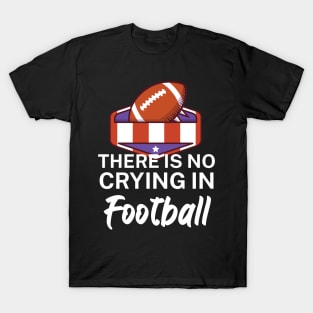 There is no crying in football T-Shirt